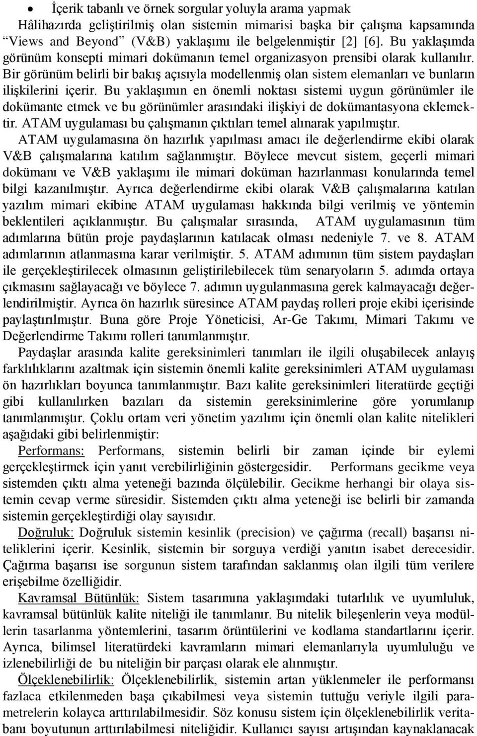 Bir görünüm belirli bir bakış açısıyla modellenmiş olan sistem elemanları ve bunların ilişkilerini içerir.