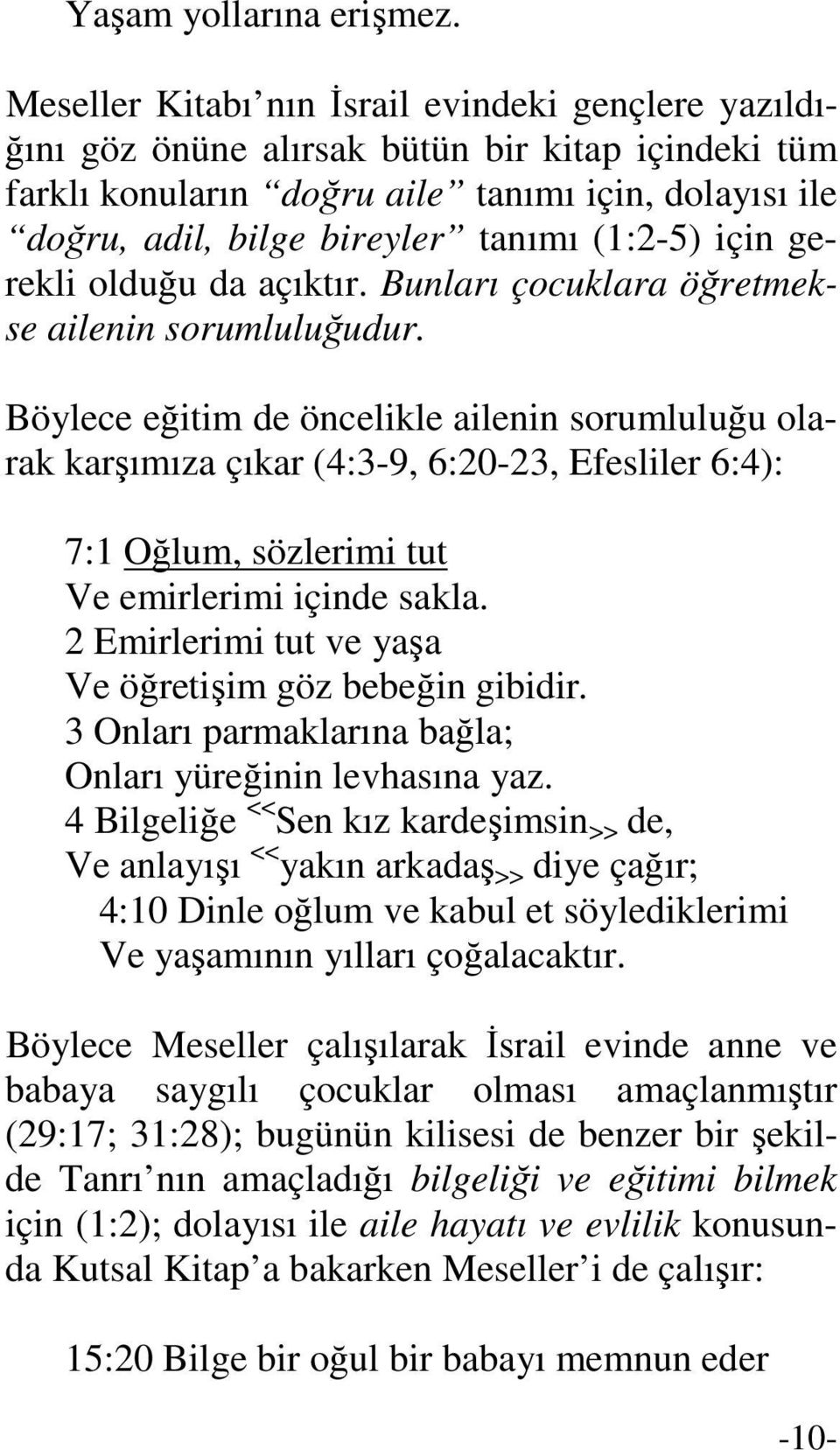 (1:2-5) için gerekli olduğu da açıktır. Bunları çocuklara öğretmekse ailenin sorumluluğudur.