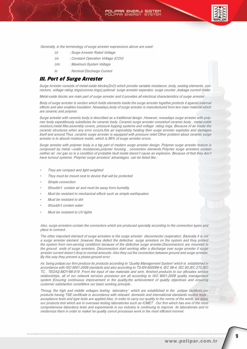 Port of Surge Arrester Surge Arrester consists of metal-oxide blocks(zno) which provide variable resistance,body, sealing elements, connectors, voltage rating rings(corona rings),optional surge