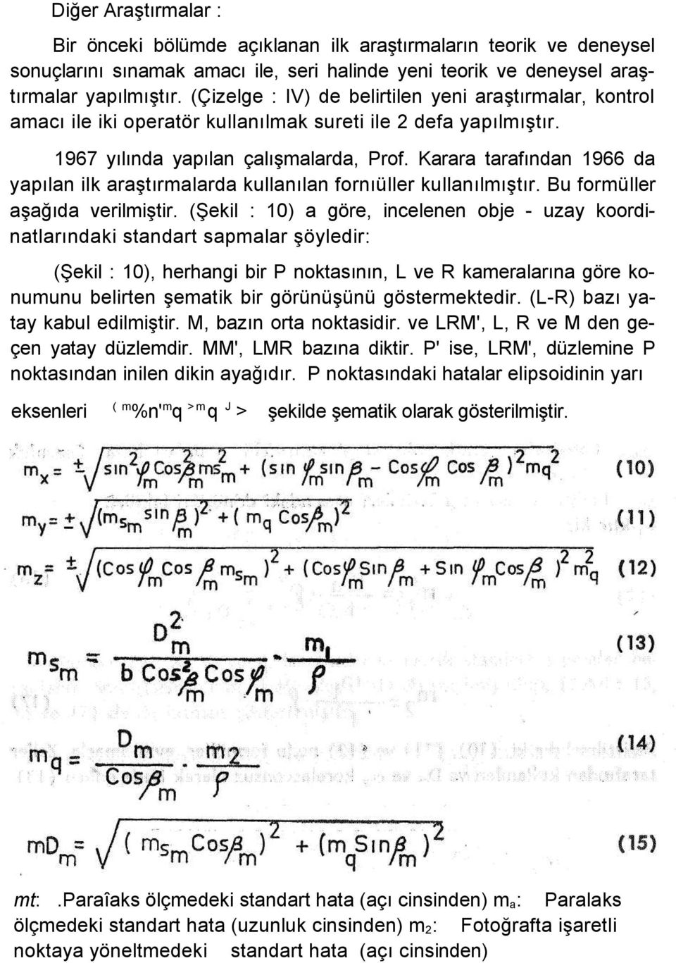 Karara tarafından 1966 da yapılan ilk araştırmalarda kullanılan fornıüller kullanılmıştır. Bu formüller aşağıda verilmiştir.