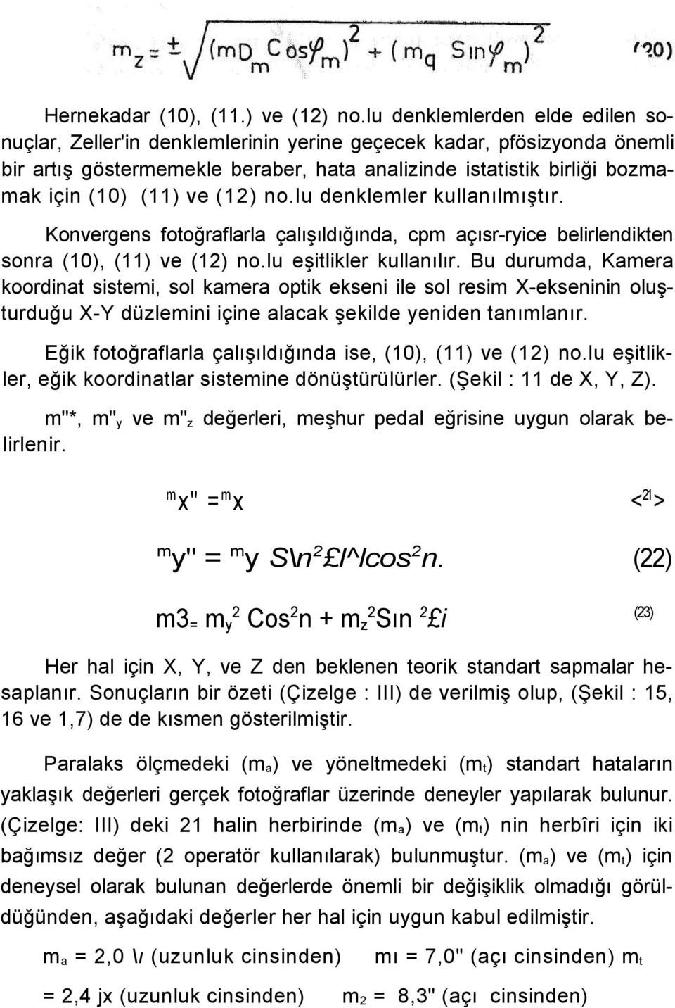(12) no.iu denklemler kullanılmıştır. Konvergens fotoğraflarla çalışıldığında, cpm açısr-ryice belirlendikten sonra (10), (11) ve (12) no.iu eşitlikler kullanılır.