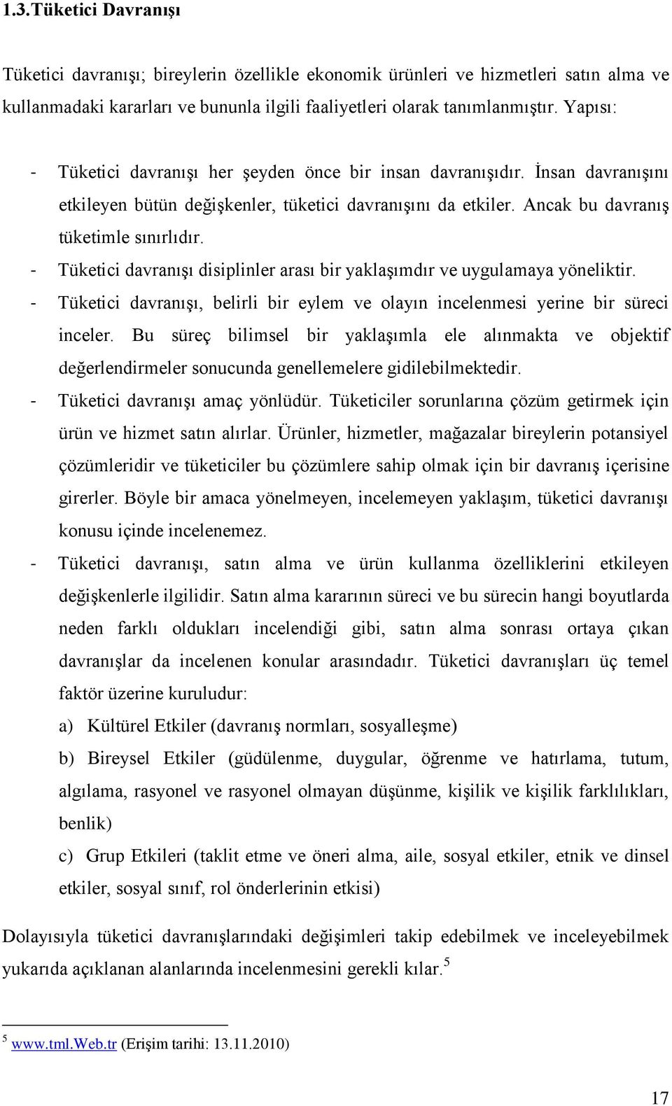 - Tüketici davranıģı disiplinler arası bir yaklaģımdır ve uygulamaya yöneliktir. - Tüketici davranıģı, belirli bir eylem ve olayın incelenmesi yerine bir süreci inceler.