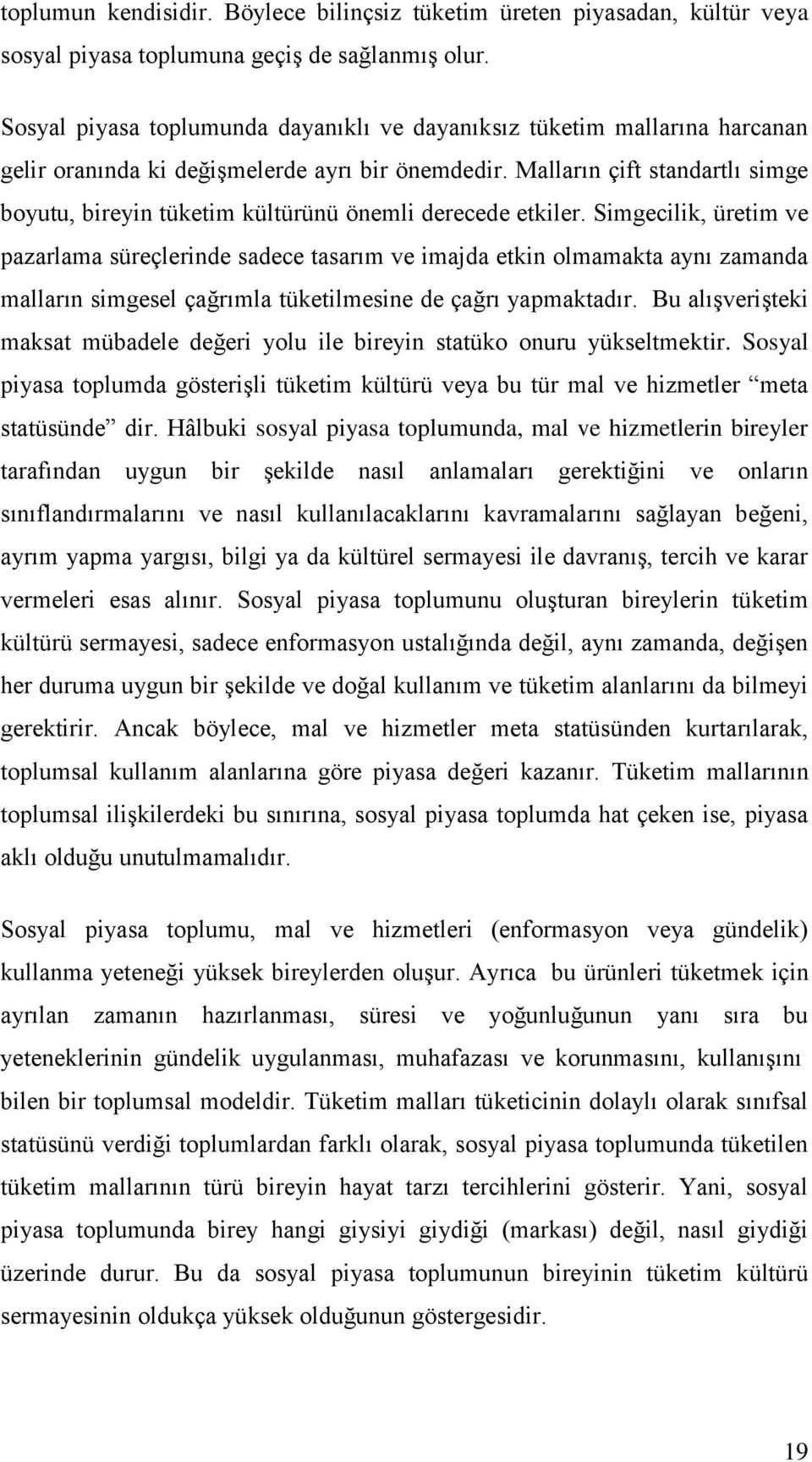 Malların çift standartlı simge boyutu, bireyin tüketim kültürünü önemli derecede etkiler.