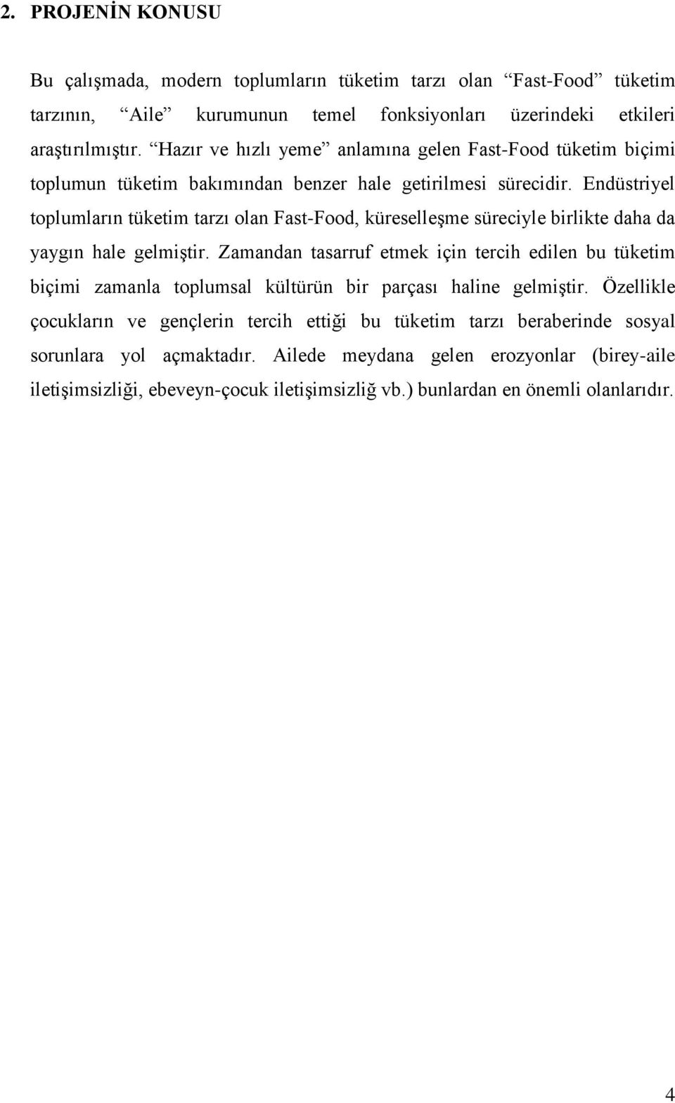 Endüstriyel toplumların tüketim tarzı olan Fast-Food, küreselleģme süreciyle birlikte daha da yaygın hale gelmiģtir.