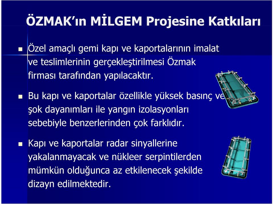 Bu kapı ve kaportalar özellikle yüksek basınç ve şok dayanımları ile yangın izolasyonları sebebiyle