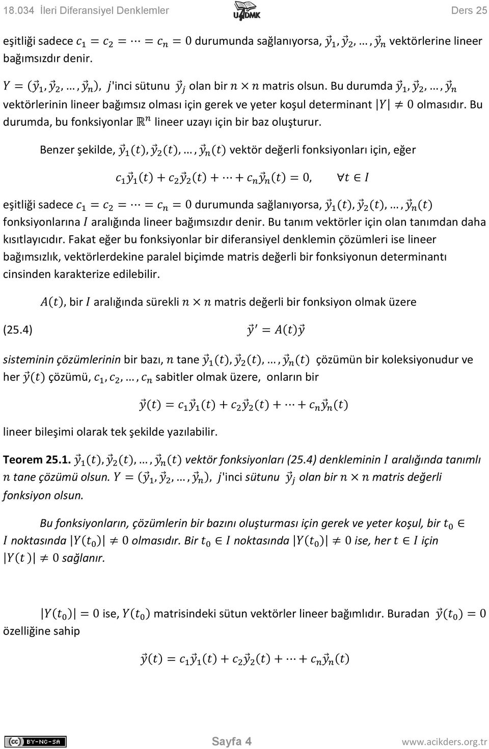 Bu Benzer şekilde, vektör değerli fonksiyonları için, eğer eşitliği sadece durumunda sağlanıyorsa, fonksiyonlarına aralığında lineer bağımsızdır denir.