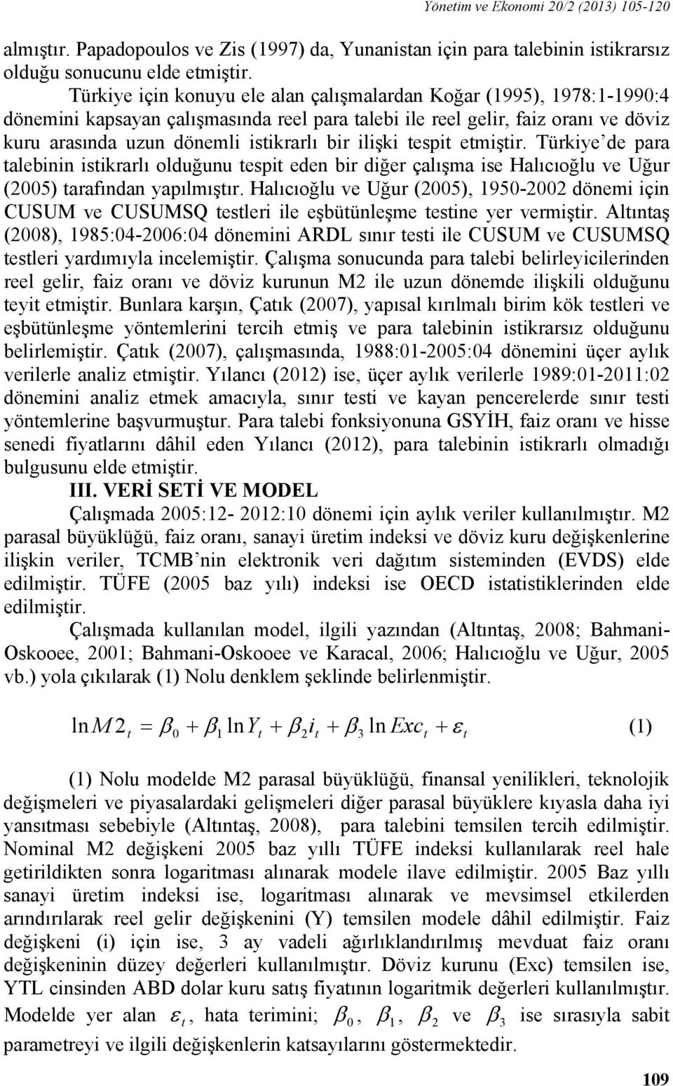 espi emişir. Türkiye de para alebinin isikrarlı olduğunu espi eden bir diğer çalışma ise Halıcıoğlu ve Uğur (5) arafından yapılmışır.