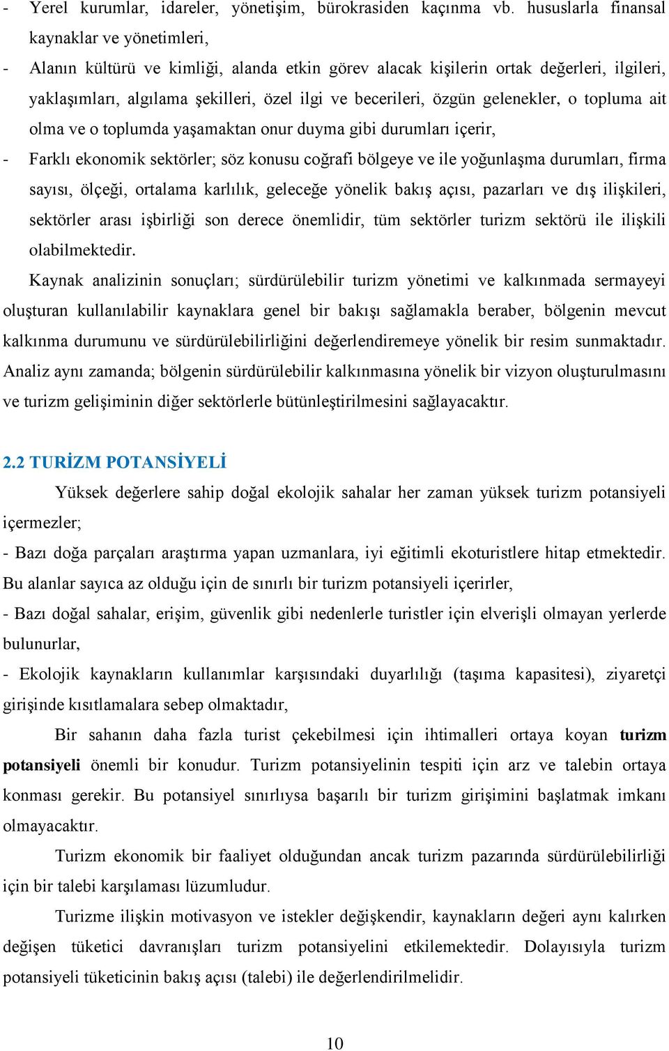 özgün gelenekler, o topluma ait olma ve o toplumda yaşamaktan onur duyma gibi durumları içerir, - Farklı ekonomik sektörler; söz konusu coğrafi bölgeye ve ile yoğunlaşma durumları, firma sayısı,