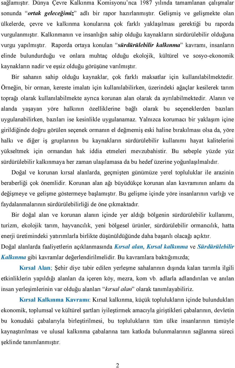 Kalkınmanın ve insanlığın sahip olduğu kaynakların sürdürülebilir olduğuna vurgu yapılmıştır.