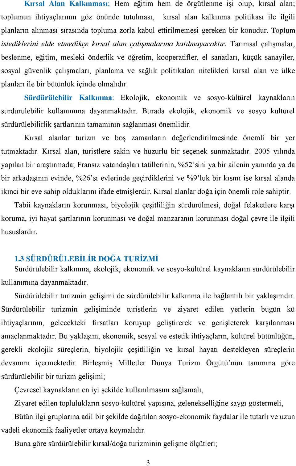 Tarımsal çalışmalar, beslenme, eğitim, mesleki önderlik ve öğretim, kooperatifler, el sanatları, küçük sanayiler, sosyal güvenlik çalışmaları, planlama ve sağlık politikaları nitelikleri kırsal alan