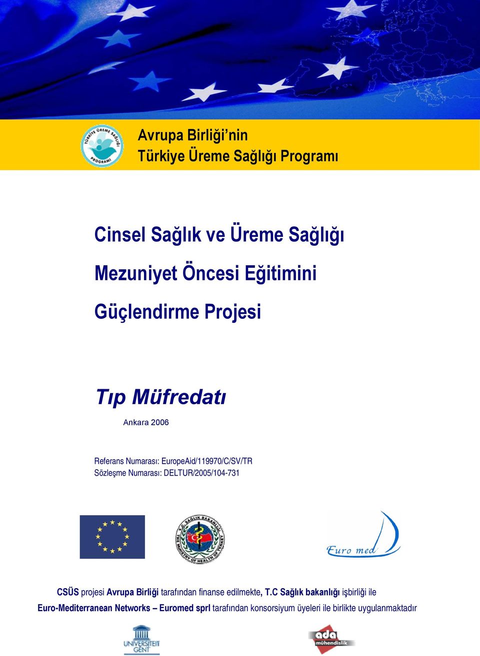 Numarası: DELTUR/2005/104-731 CSÜS projesi Avrupa Birliği tarafından finanse edilmekte, T.