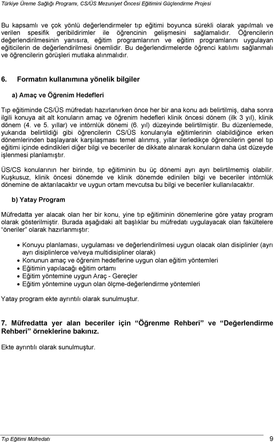 Bu değerlendirmelerde öğrenci katılımı sağlanmalı ve öğrencilerin görüşleri mutlaka alınmalıdır. 6.