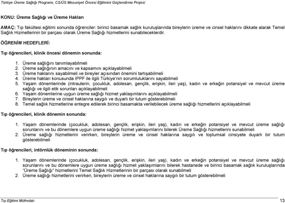 Üreme sağlığının amacını ve kapsamını açıklayabilmeli 3. Üreme haklarını sayabilmeli ve bireyler açısından önemini tartışabilmeli 4.