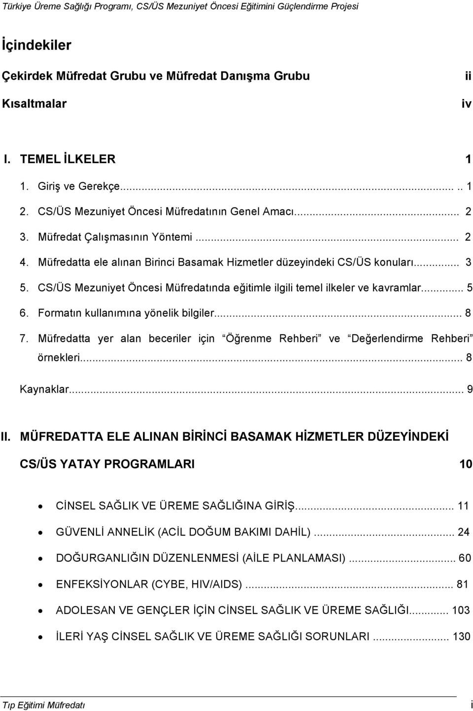 .. 5 6. Formatın kullanımına yönelik bilgiler... 8 7. Müfredatta yer alan beceriler için Öğrenme Rehberi ve Değerlendirme Rehberi örnekleri... 8 Kaynaklar... 9 II.