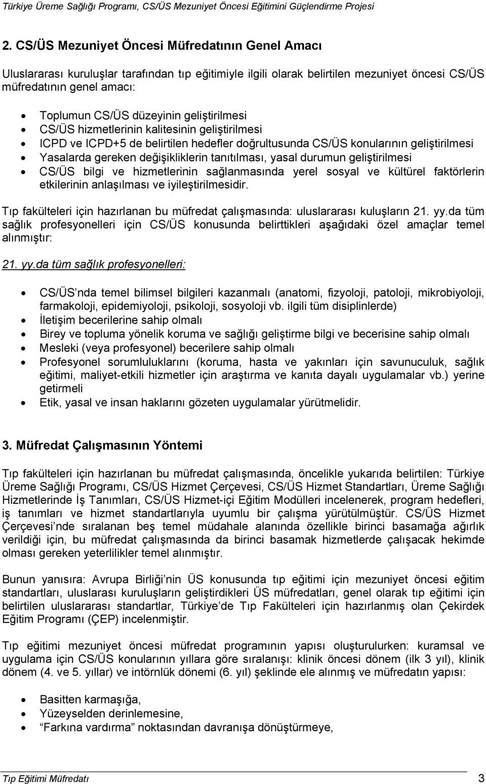 durumun geliştirilmesi CS/ÜS bilgi ve hizmetlerinin sağlanmasında yerel sosyal ve kültürel faktörlerin etkilerinin anlaşılması ve iyileştirilmesidir.