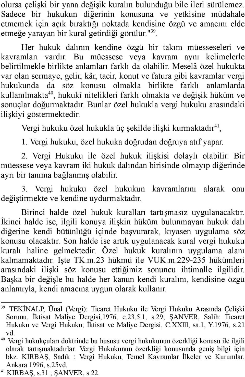 Her hukuk dalının kendine özgü bir takım müesseseleri ve kavramları vardır. Bu müessese veya kavram aynı kelimelerle belirtilmekle birlikte anlamları farklı da olabilir.