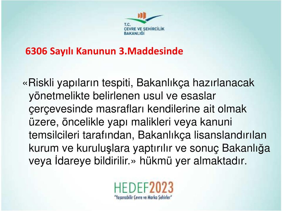 ve esaslar çerçevesinde masrafları kendilerine ait olmak üzere, öncelikle yapı malikleri