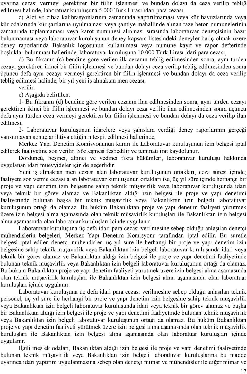 beton numunelerinin zamanında toplanmaması veya karot numunesi alınması sırasında laboratuvar denetçisinin hazır bulunmaması veya laboratuvar kuruluşunun deney kapsam listesindeki deneyler hariç