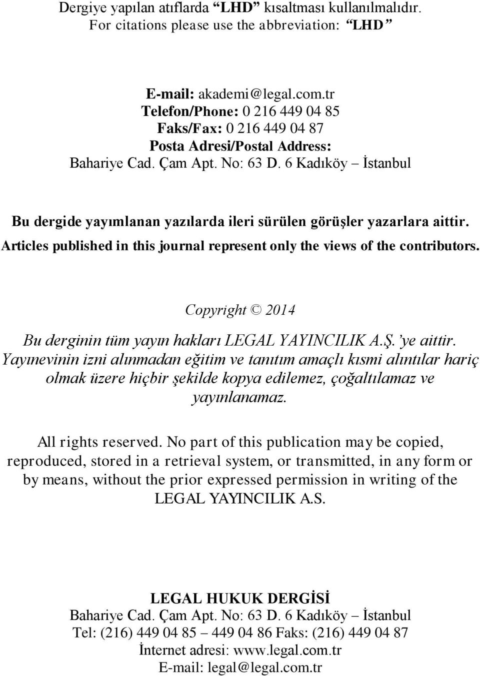 6 Kadıköy Ġstanbul Bu dergide yayımlanan yazılarda ileri sürülen görüģler yazarlara aittir. Articles published in this journal represent only the views of the contributors.