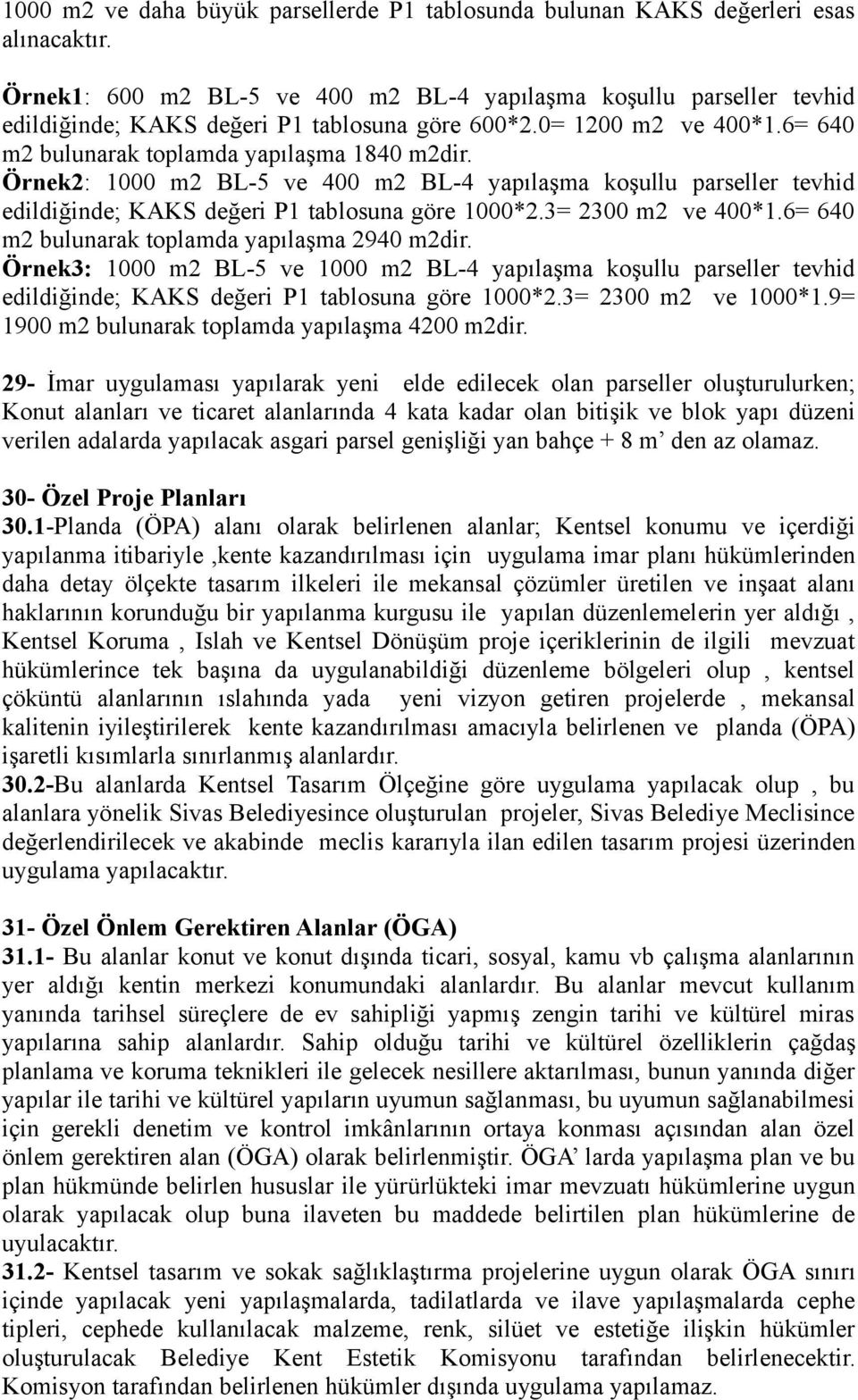 Örnek2: 1000 m2 BL-5 ve 400 m2 BL-4 yapılaşma koşullu parseller tevhid edildiğinde; KAKS değeri P1 tablosuna göre 1000*2.3= 2300 m2 ve 400*1.6= 640 m2 bulunarak toplamda yapılaşma 2940 m2dir.