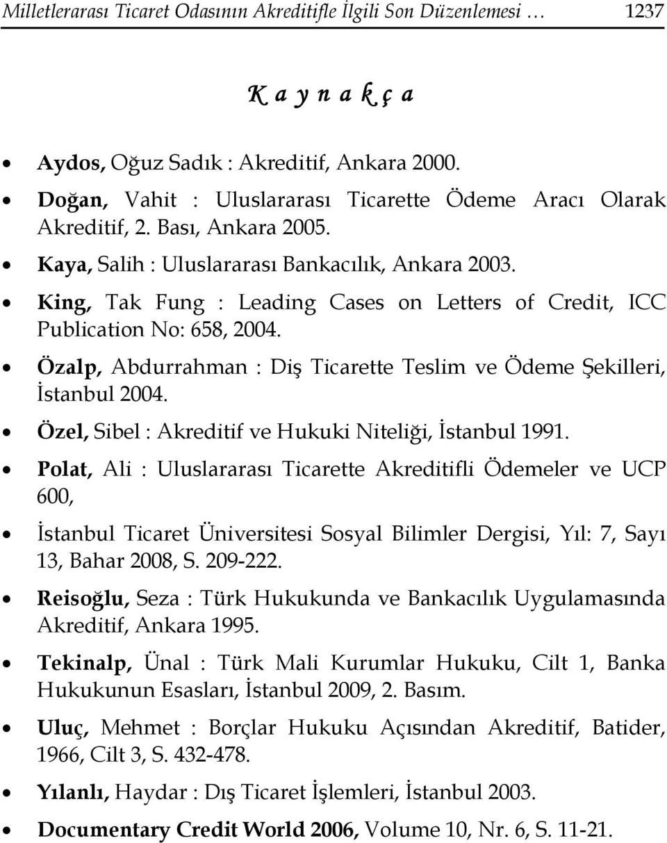 King, Tak Fung : Leading Cases on Letters of Credit, ICC Publication No: 658, 2004. Özalp, Abdurrahman : Diş Ticarette Teslim ve Ödeme Şekilleri, Đstanbul 2004.