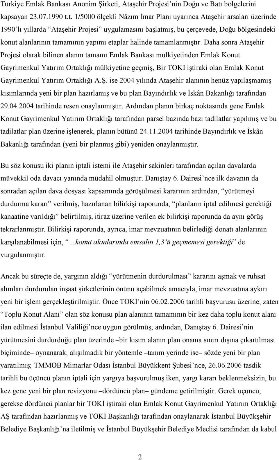 bu çerçevede, Doğu bölgesindeki konut alanlarının tamamının yapımı etaplar halinde tamamlanmıştır.