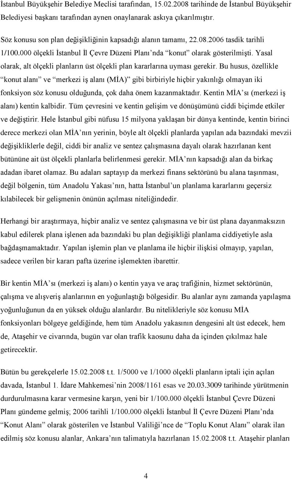 Yasal olarak, alt ölçekli planların üst ölçekli plan kararlarına uyması gerekir.