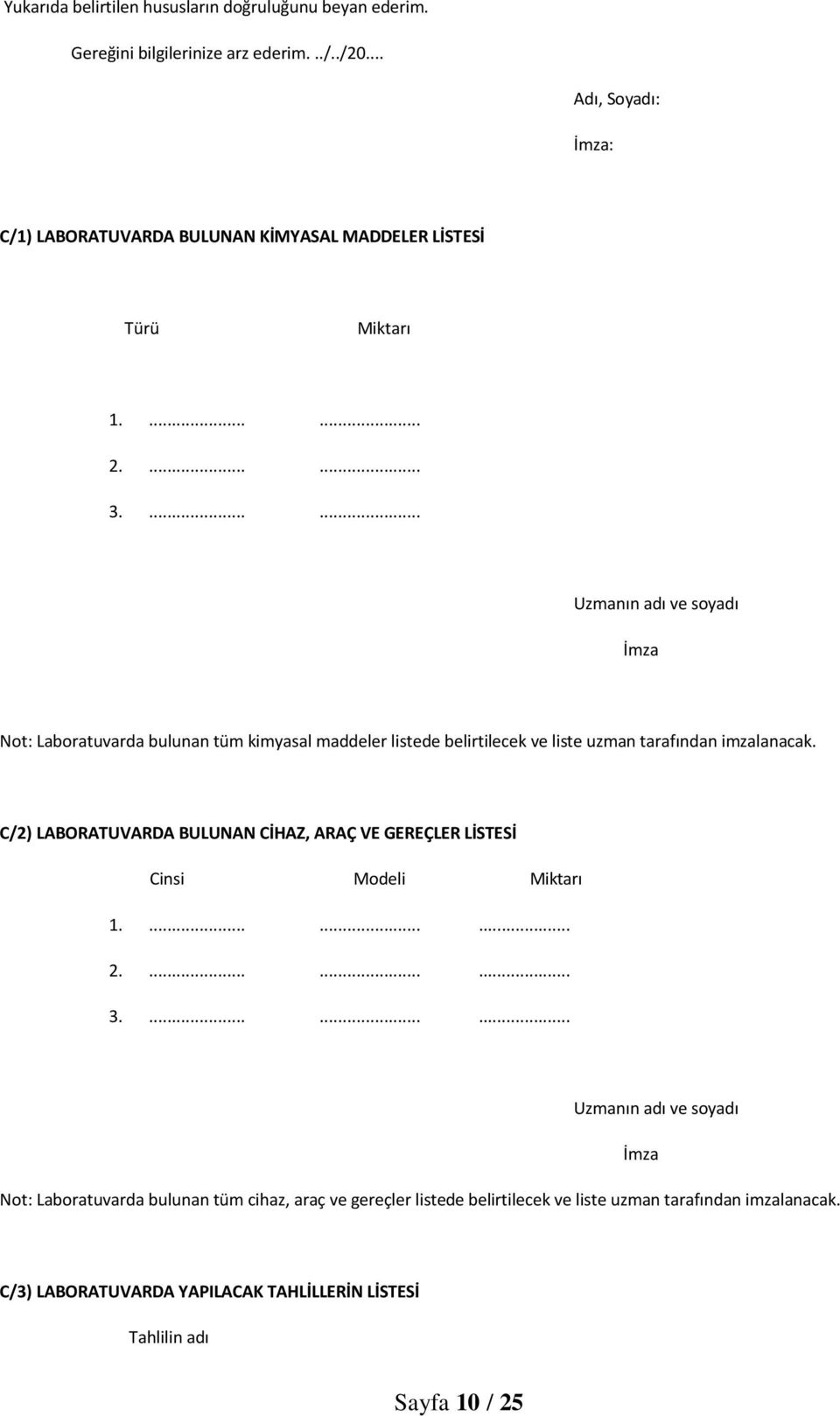 ...... Uzmanın adı ve soyadı İmza Not: Laboratuvarda bulunan tüm kimyasal maddeler listede belirtilecek ve liste uzman tarafından imzalanacak.