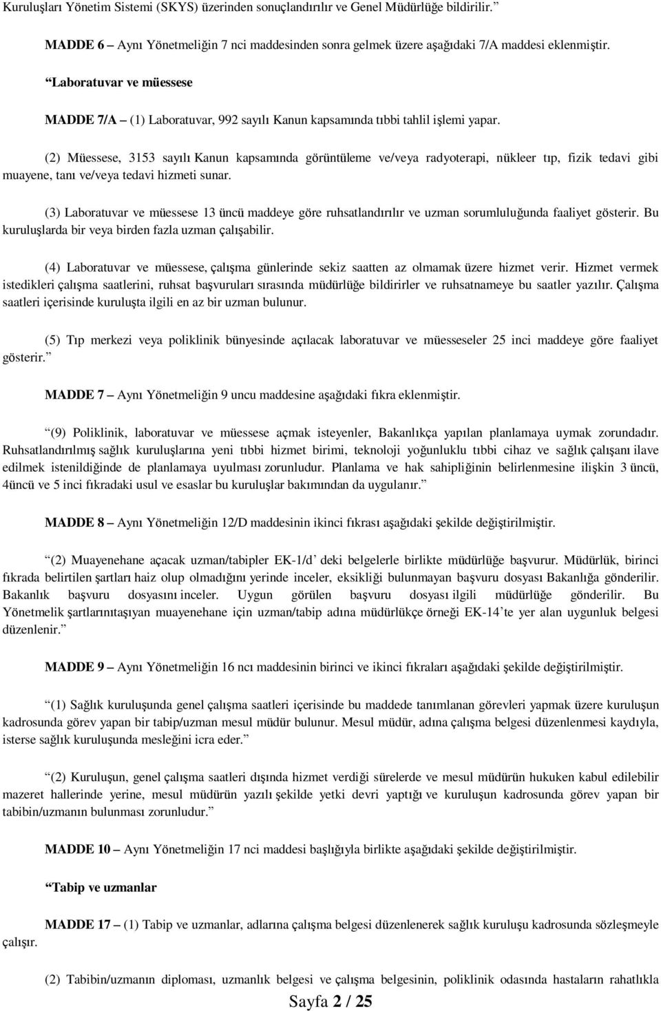 (2) Müessese, 3153 sayılı Kanun kapsamında görüntüleme ve/veya radyoterapi, nükleer tıp, fizik tedavi gibi muayene, tanı ve/veya tedavi hizmeti sunar.