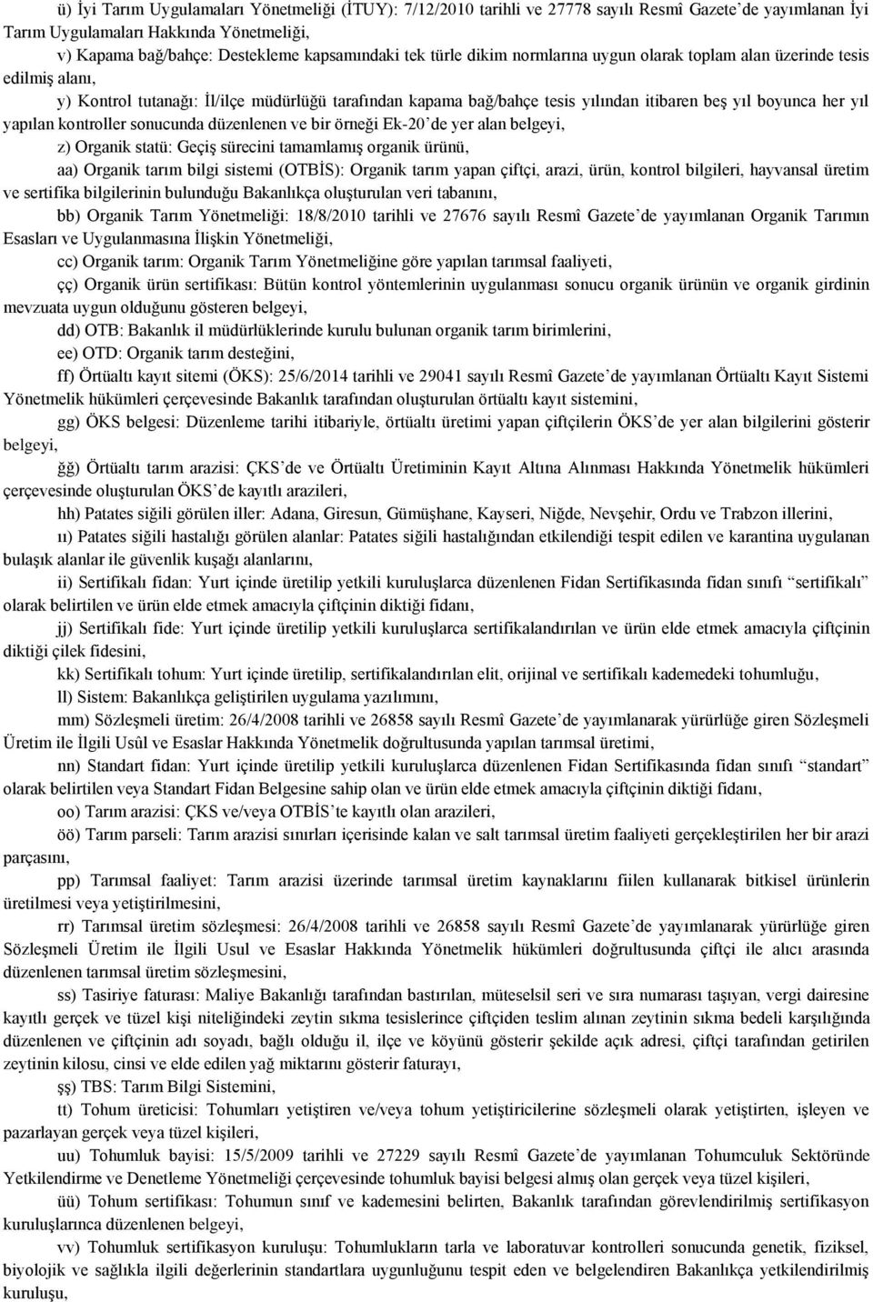 yapılan kontroller sonucunda düzenlenen ve bir örneği Ek-20 de yer alan belgeyi, z) Organik statü: Geçiş sürecini tamamlamış organik ürünü, aa) Organik tarım bilgi sistemi (OTBİS): Organik tarım