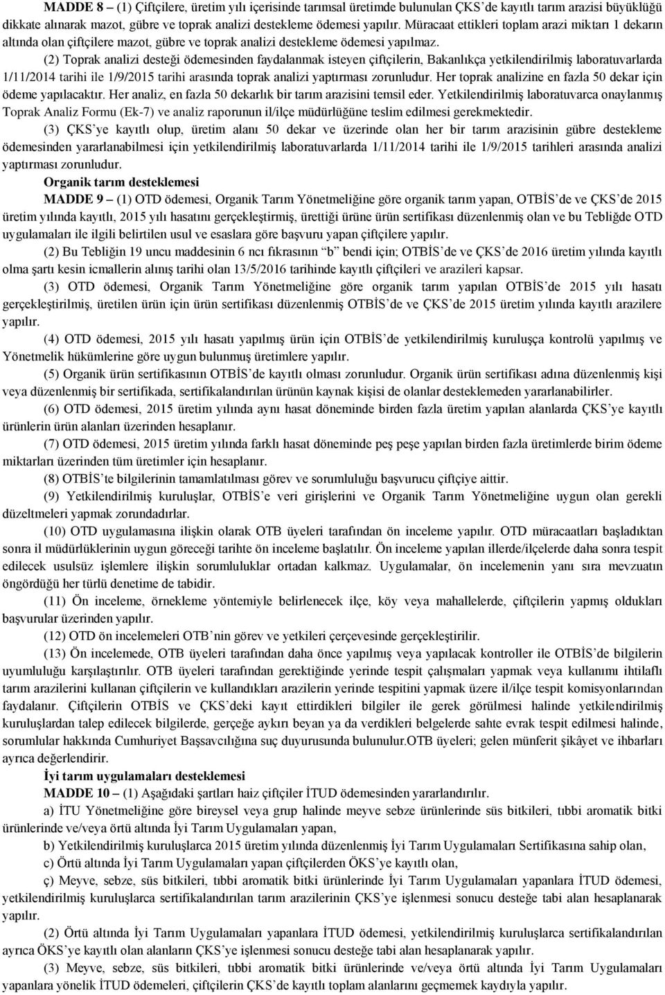 (2) Toprak analizi desteği ödemesinden faydalanmak isteyen çiftçilerin, Bakanlıkça yetkilendirilmiş laboratuvarlarda 1/11/2014 tarihi ile 1/9/2015 tarihi arasında toprak analizi yaptırması zorunludur.