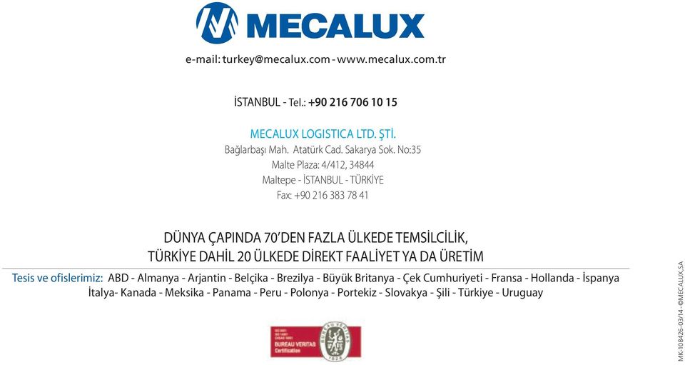 No:35 Malte Plaza: 4/412, 34844 Maltepe - İSTANBUL - TÜRKİYE Fax: +90 216 383 78 41 DÜNYA ÇAPINDA 70 DEN FAZLA ÜLKEDE TEMSİLCİLİK, TÜRKİYE DAHİL 20