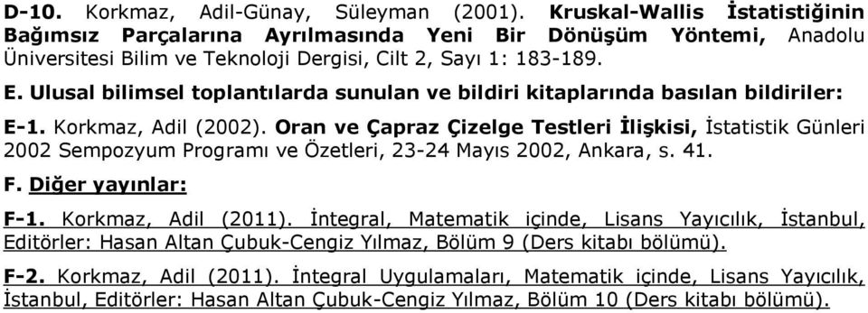 Ulusal bilimsel toplantılarda sunulan ve bildiri kitaplarında basılan bildiriler: E-1. Korkmaz, Adil (2002).