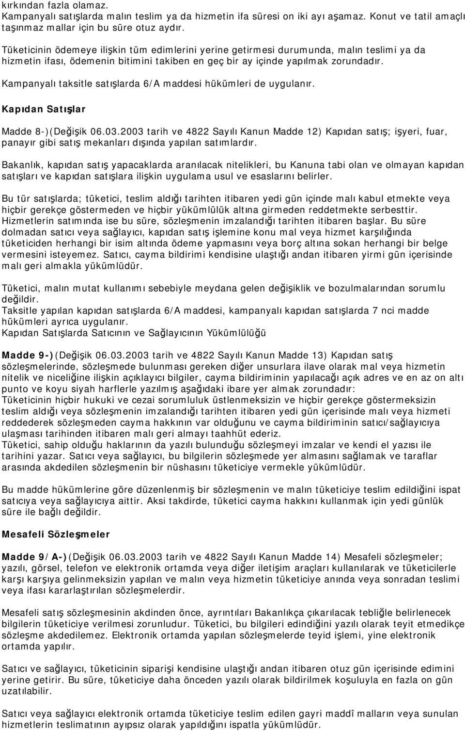 Kampanyalı taksitle satışlarda 6/A maddesi hükümleri de uygulanır. Kapıdan Satışlar Madde 8-)(Değişik 06.03.