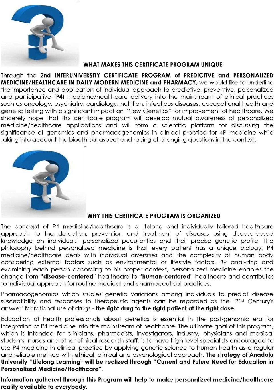 practices such as oncology, psychiatry, cardiology, nutrition, infectious diseases, occupational health and genetic testing with a significant impact on New Genetics for improvement of healthcare.