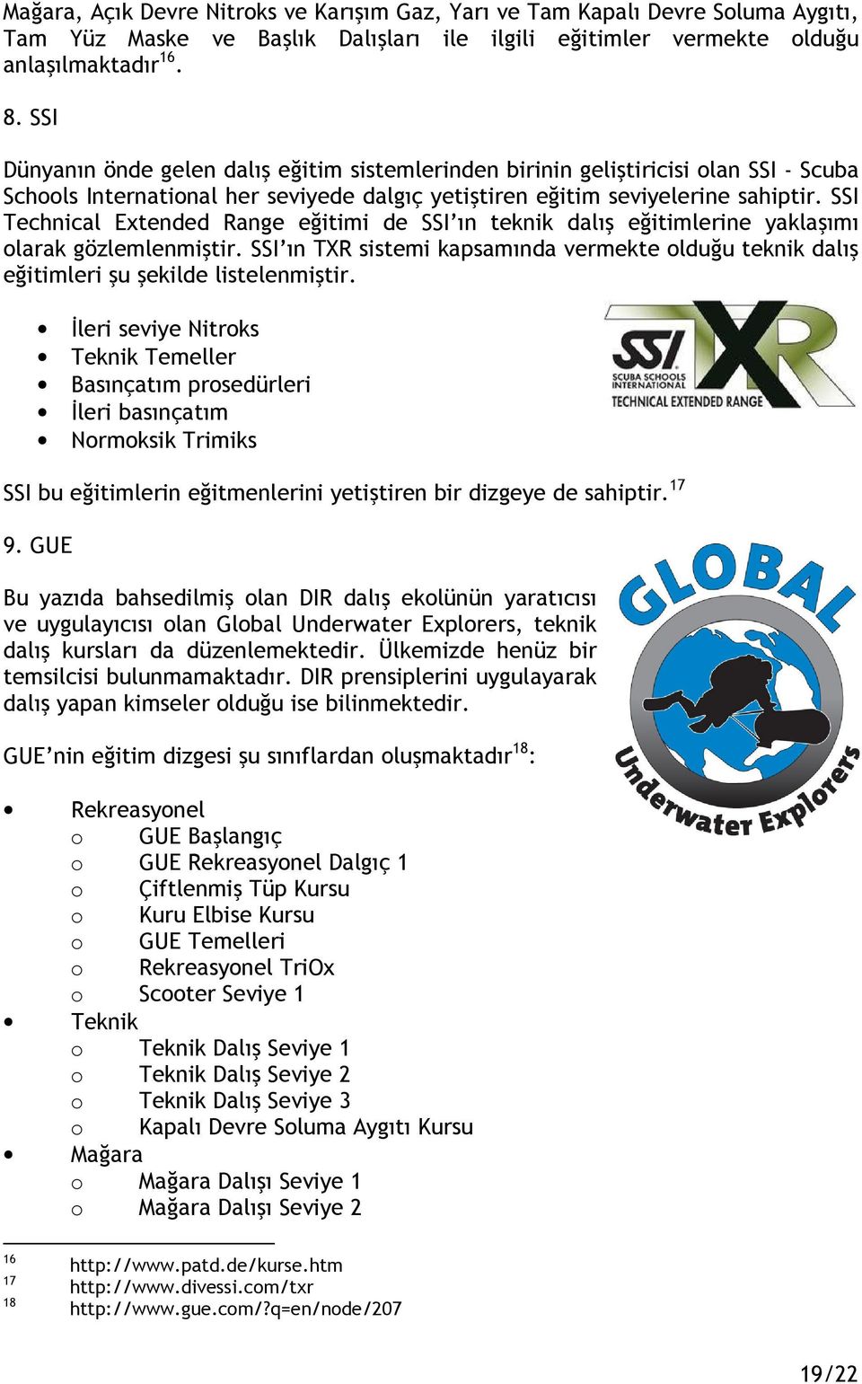 SSI Technical Extended Range eğitimi de SSI ın teknik dalış eğitimlerine yaklaşımı olarak gözlemlenmiştir.