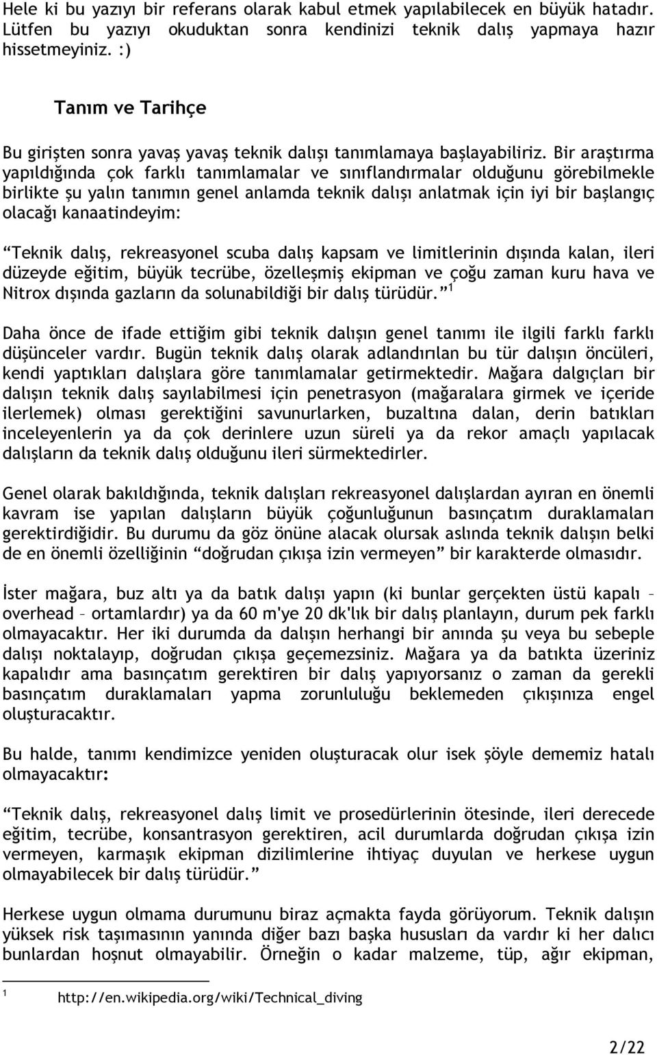 Bir araştırma yapıldığında çok farklı tanımlamalar ve sınıflandırmalar olduğunu görebilmekle birlikte şu yalın tanımın genel anlamda teknik dalışı anlatmak için iyi bir başlangıç olacağı