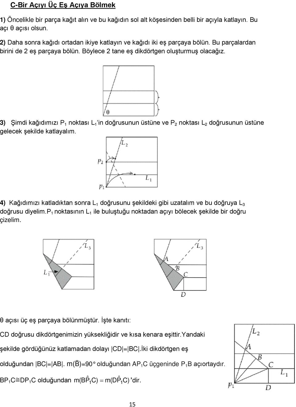 3) Şimdi kağıdımızı P 1 noktası L 1 in doğrusunun üstüne ve P 2 noktası L 2 doğrusunun üstüne gelecek şekilde katlayalım.