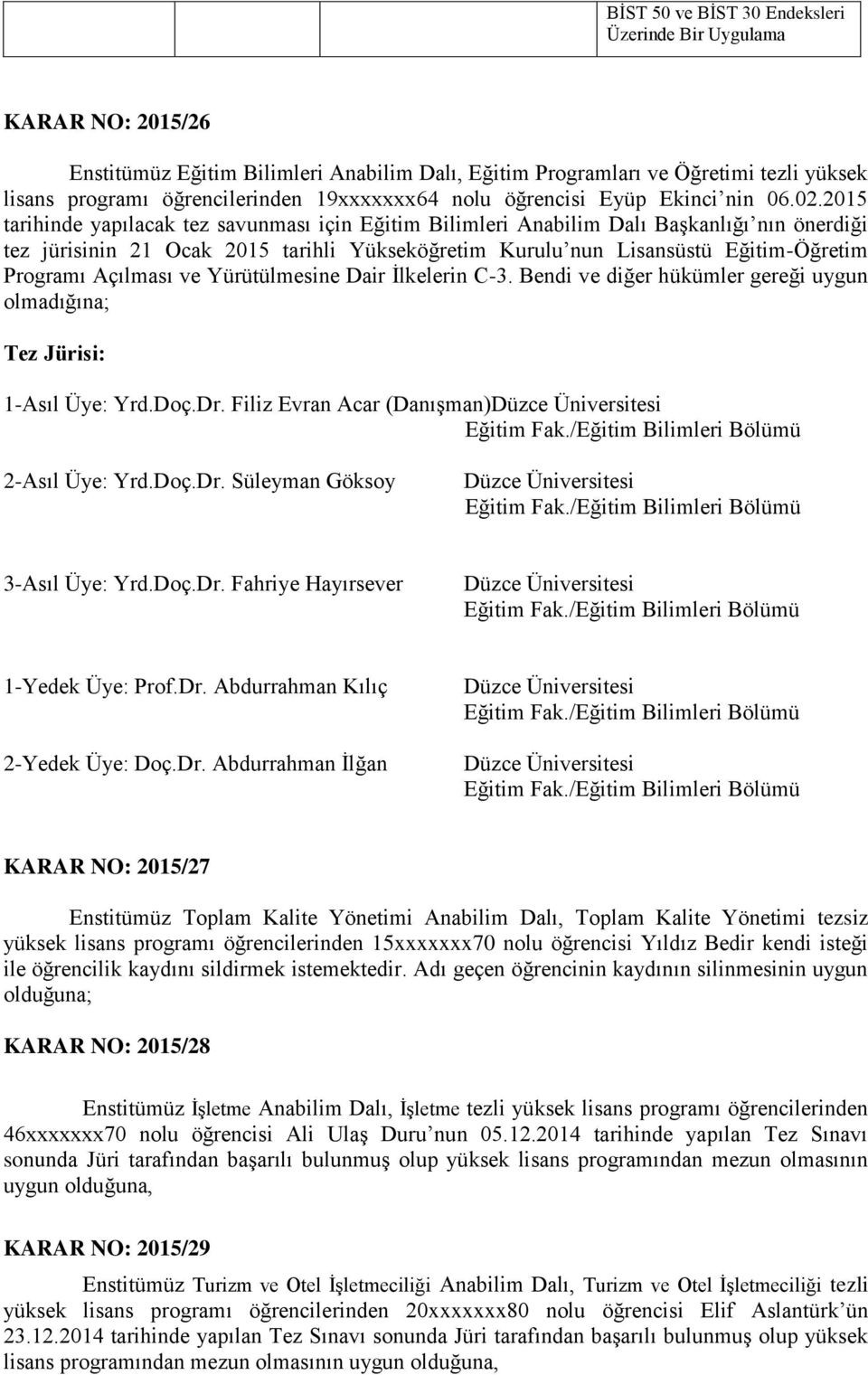 2015 tarihinde yapılacak tez savunması için Eğitim Bilimleri Anabilim Dalı Başkanlığı nın önerdiği tez jürisinin 21 Ocak 2015 tarihli Yükseköğretim Kurulu nun Lisansüstü Eğitim-Öğretim Programı