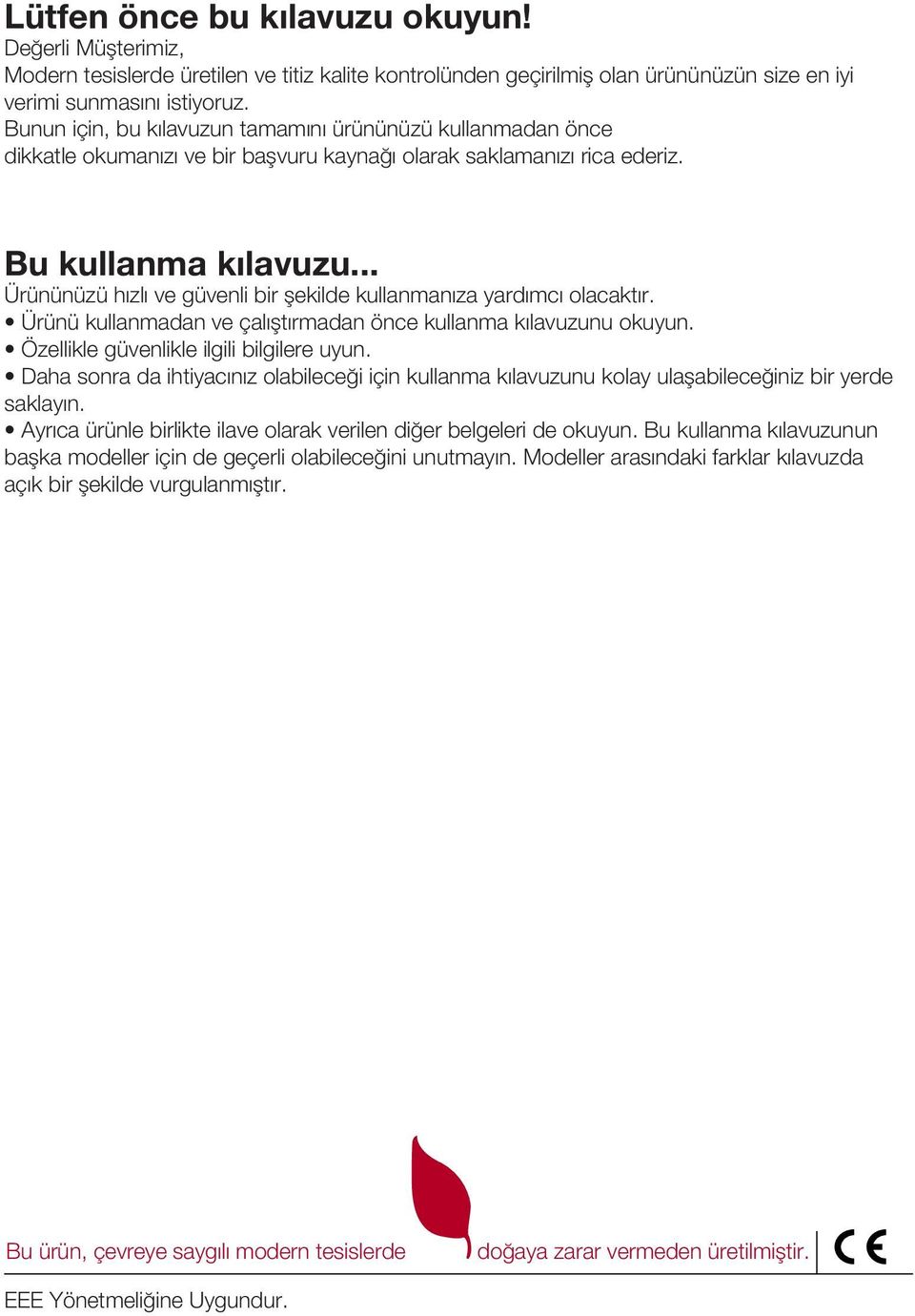 .. Ürününüzü h zl ve güvenli bir flekilde kullanman za yard mc olacakt r. Ürünü kullanmadan ve çal flt rmadan önce kullanma k lavuzunu okuyun. Özellikle güvenlikle ilgili bilgilere uyun.