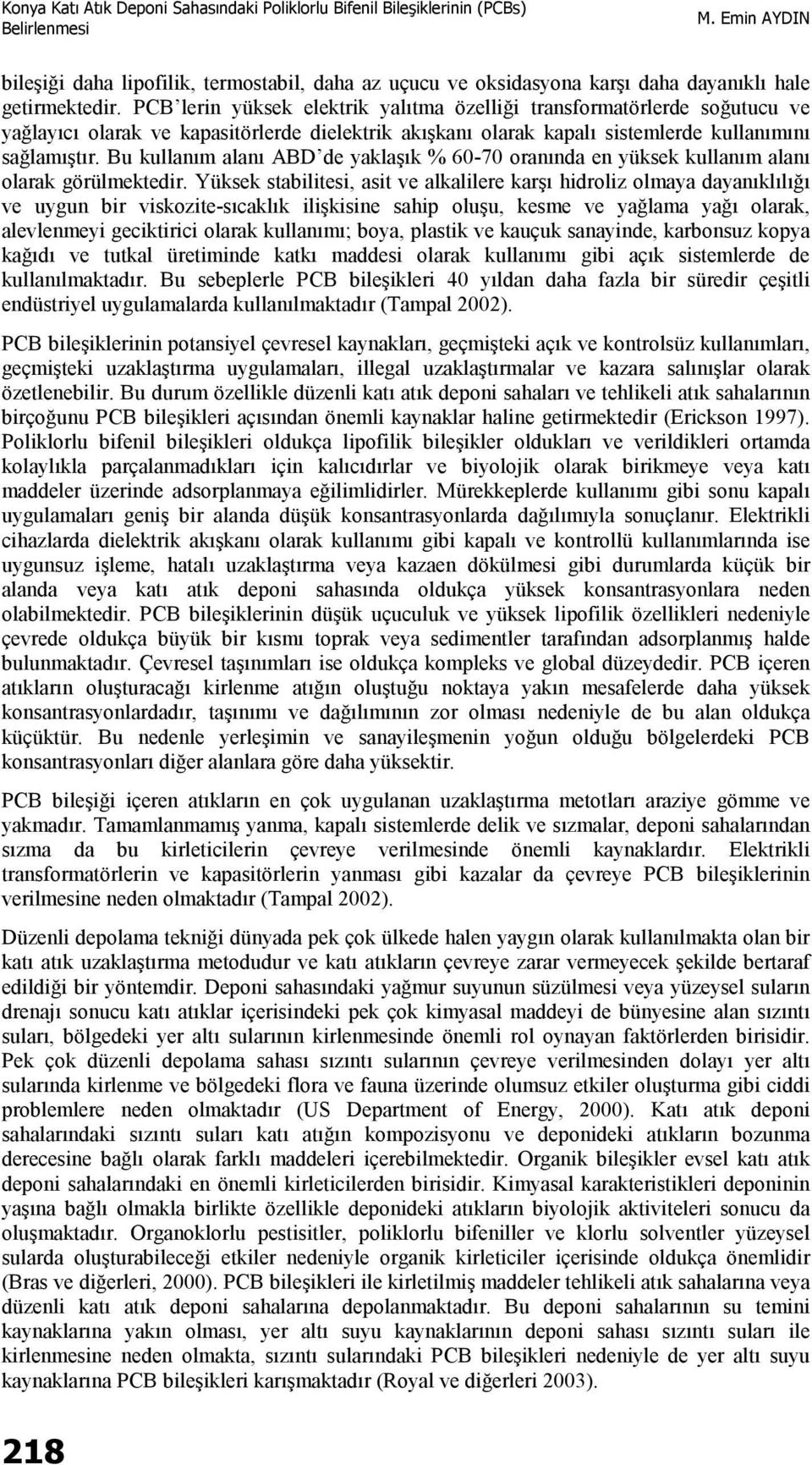 Bu kullanım alanı ABD de yaklaşık % 60-70 oranında en yüksek kullanım alanı olarak görülmektedir.