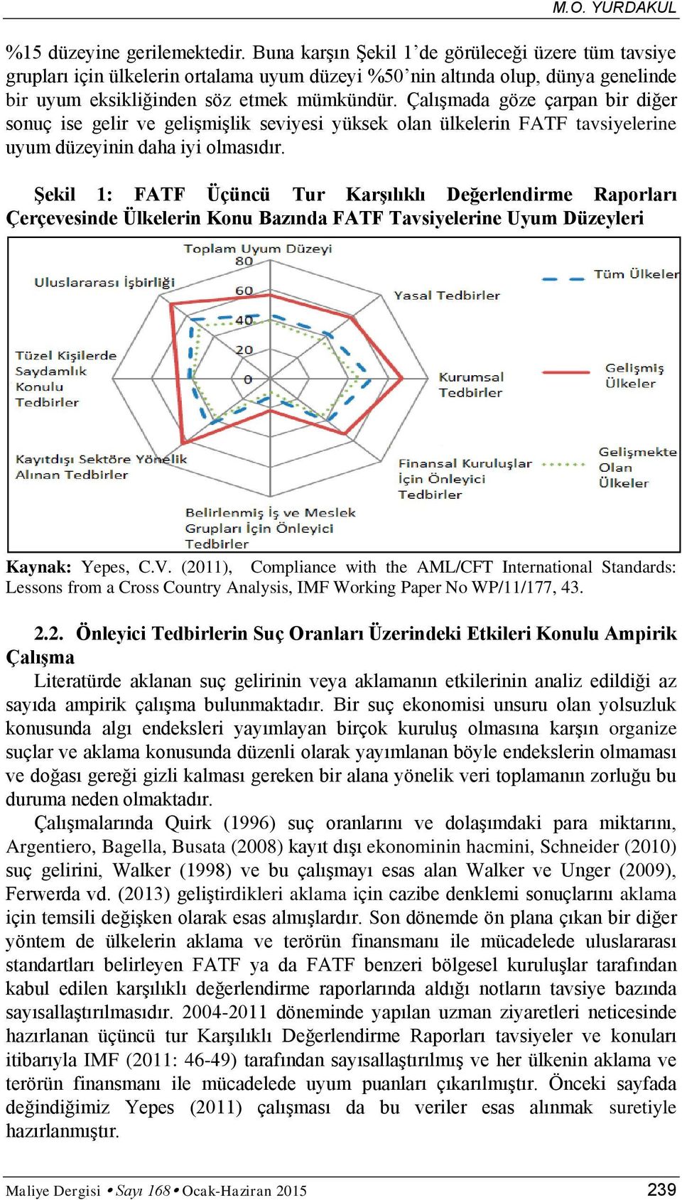 Çalışmada göze çarpan bir diğer sonuç ise gelir ve gelişmişlik seviyesi yüksek olan ülkelerin FATF tavsiyelerine uyum düzeyinin daha iyi olmasıdır.