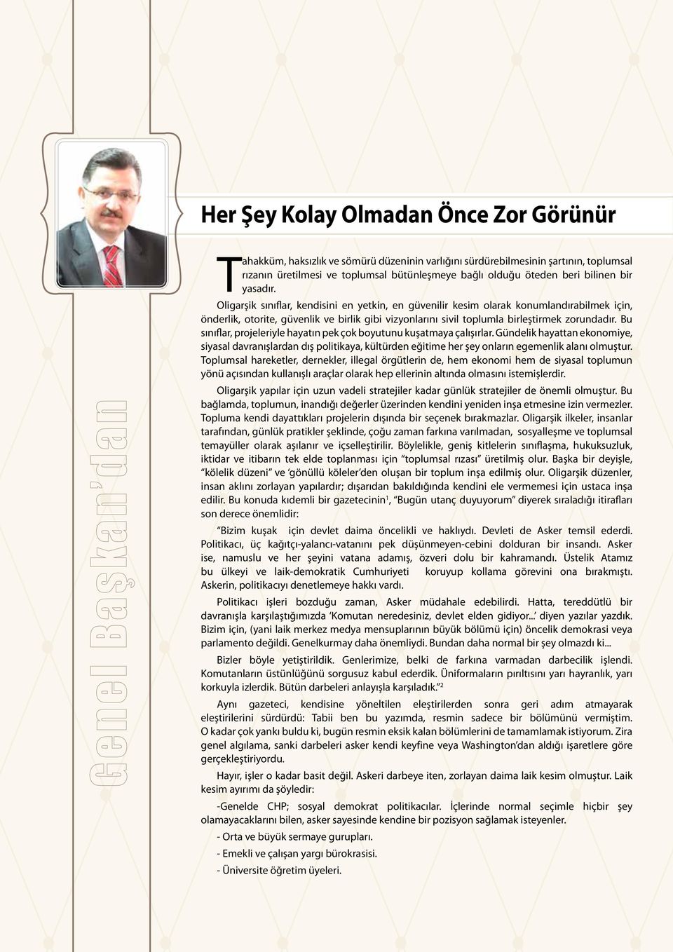 Oligarşik sınıflar, kendisini en yetkin, en güvenilir kesim olarak konumlandırabilmek için, önderlik, otorite, güvenlik ve birlik gibi vizyonlarını sivil toplumla birleştirmek zorundadır.