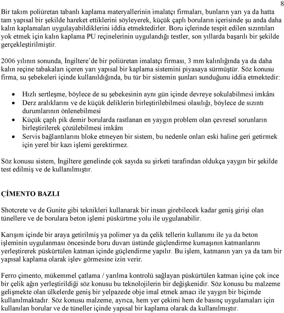 Boru içlerinde tespit edilen sızıntıları yok etmek için kalın kaplama PU reçinelerinin uygulandığı testler, son yıllarda başarılı bir şekilde gerçekleştirilmiştir.