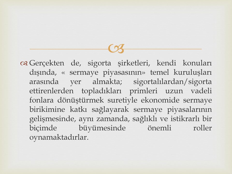 fonlara dönüştürmek suretiyle ekonomide sermaye birikimine katkı sağlayarak sermaye piyasalarının