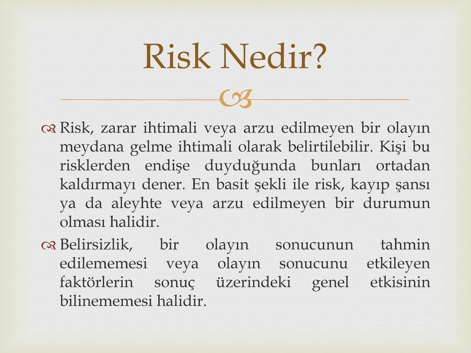 Kişi bu risklerden endişe duyduğunda bunları ortadan kaldırmayı dener.