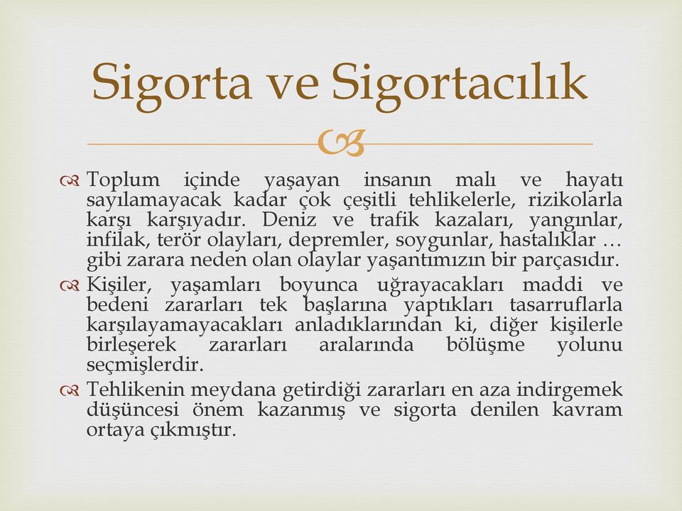 Kişiler, yaşamları boyunca uğrayacakları maddi ve bedeni zararları tek başlarına yaptıkları tasarruflarla karşılayamayacakları anladıklarından ki, diğer kişilerle