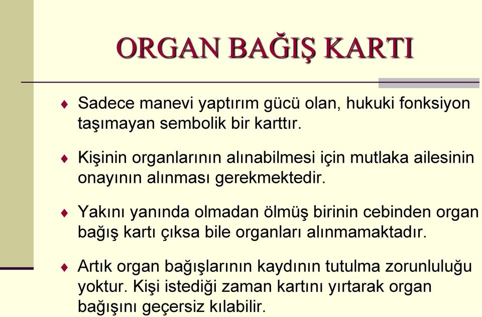 Yakını yanında olmadan ölmüş birinin cebinden organ bağış kartı çıksa bile organları alınmamaktadır.