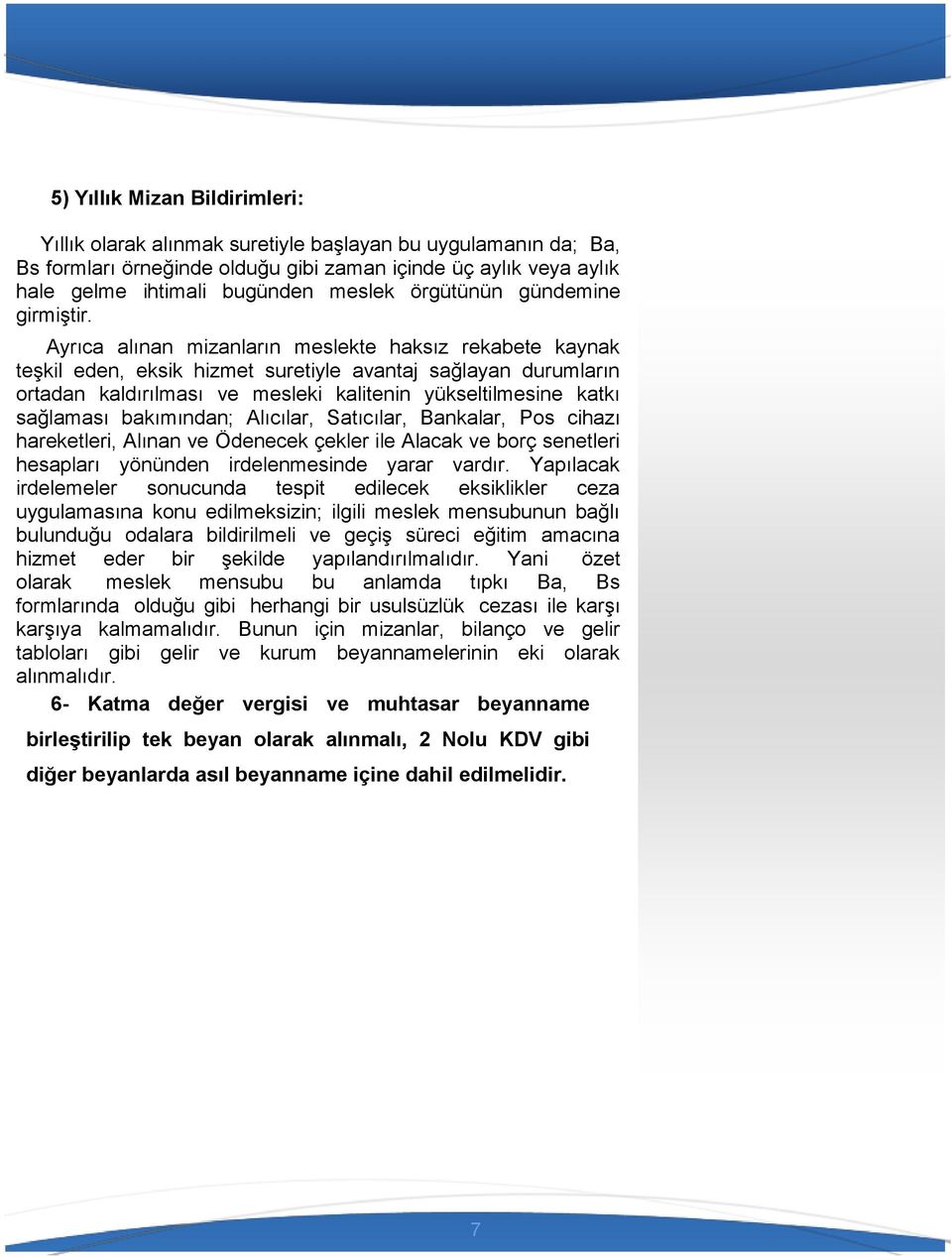 Ayrıca alınan mizanların meslekte haksız rekabete kaynak teşkil eden, eksik hizmet suretiyle avantaj sağlayan durumların ortadan kaldırılması ve mesleki kalitenin yükseltilmesine katkı sağlaması