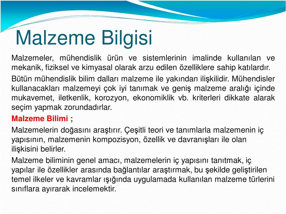 kriterleri dikkate alarak seçim yapmak zorundadırlar. Malzeme Bilimi ; Malzemelerin doğasını araştırır.